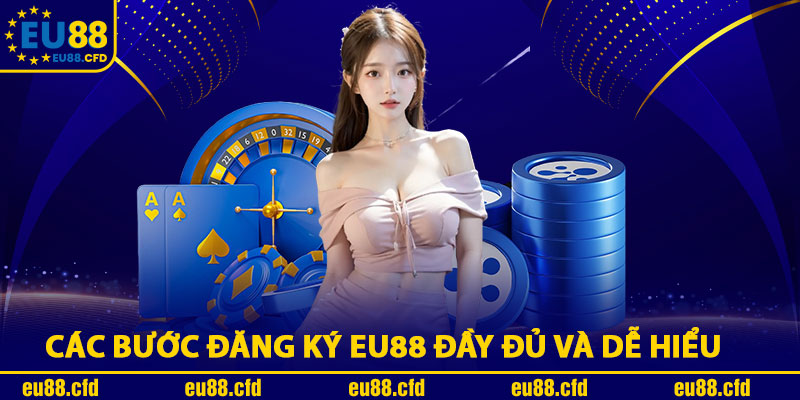Các Bước Đăng Ký Eu88 Đầy Đủ Và Dễ Hiểu