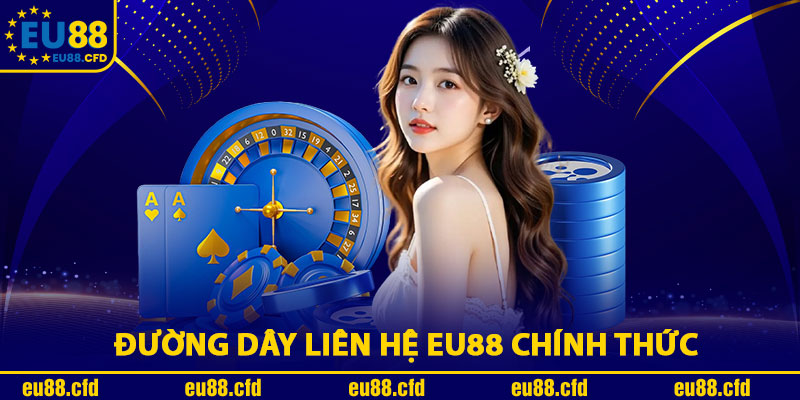 Đường Dây Liên Hệ Eu88 Chính Thức