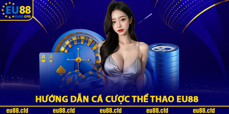 Hướng Dẫn Cá Cược Thể Thao EU88
