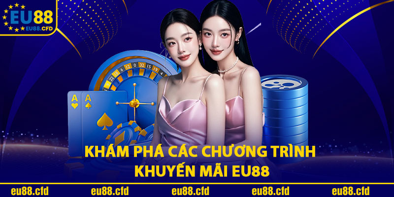 Khám Phá Các Chương Trình Khuyến Mãi Eu88