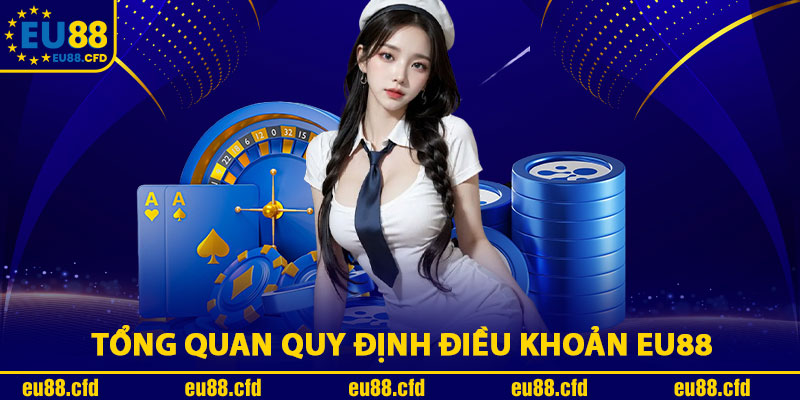 Tổng Quan Quy Định Điều Khoản Eu88